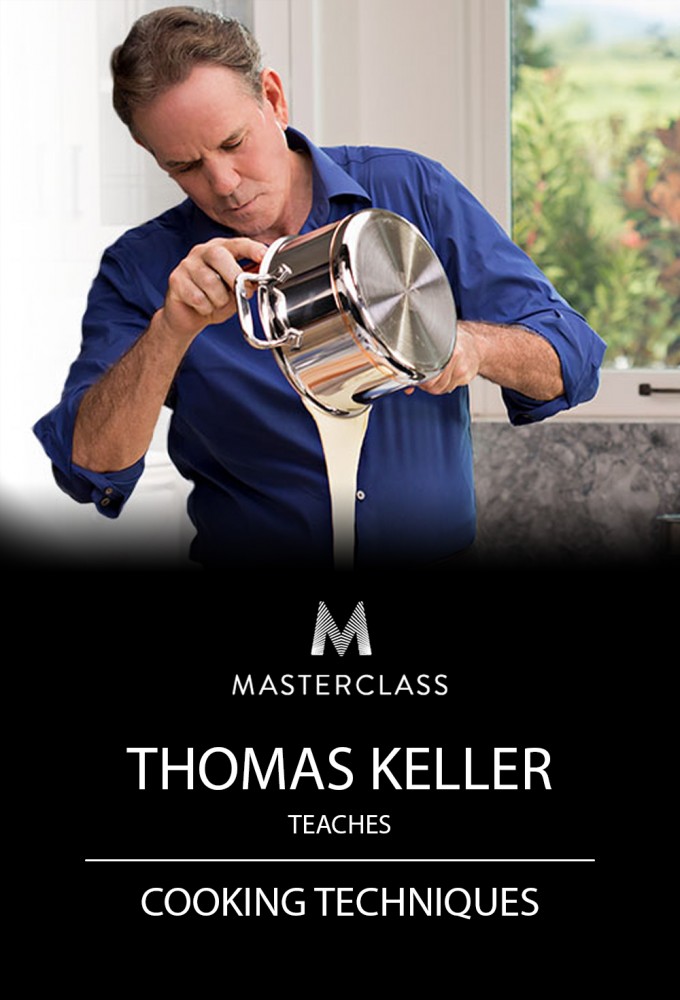 MasterClass Thomas Keller Teaches Cooking Techniques - Season 1 [413944] (A1751737857) [[Masterclass Series]] --Plex--